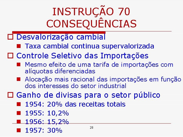 INSTRUÇÃO 70 CONSEQUÊNCIAS o Desvalorização cambial n Taxa cambial continua supervalorizada o Controle Seletivo