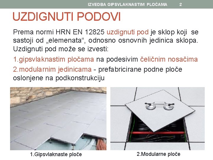 IZVEDBA GIPSVLAKNASTIM PLOČAMA 2 UZDIGNUTI PODOVI Prema normi HRN EN 12825 uzdignuti pod je