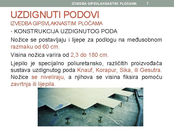 IZVEDBA GIPSVLAKNASTIM PLOČAMA 7 UZDIGNUTI PODOVI IZVEDBA GIPSVLAKNASTIM PLOČAMA • KONSTRUKCIJA UZDIGNUTOG PODA Nožice