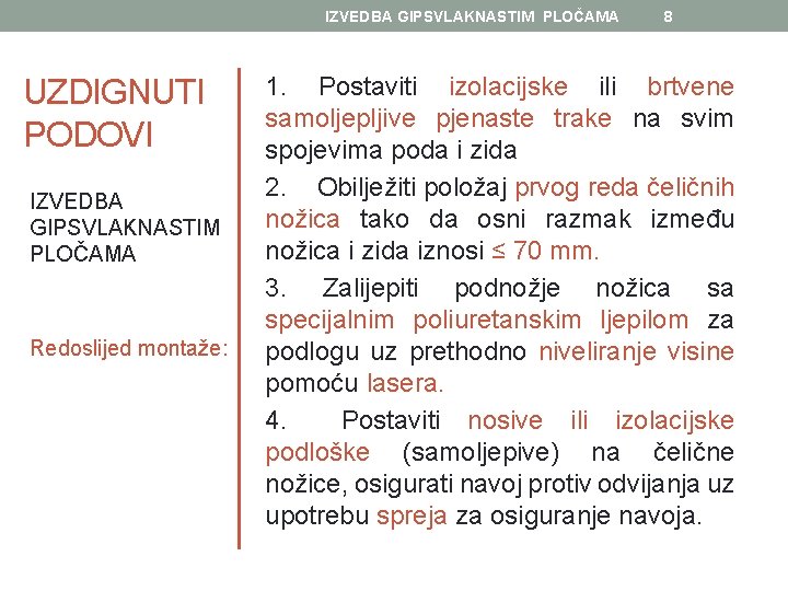 IZVEDBA GIPSVLAKNASTIM PLOČAMA UZDIGNUTI PODOVI IZVEDBA GIPSVLAKNASTIM PLOČAMA Redoslijed montaže: 8 1. Postaviti izolacijske