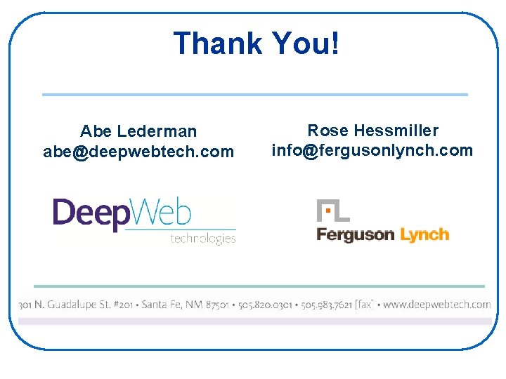 Thank You! Abe Lederman abe@deepwebtech. com Rose Hessmiller info@fergusonlynch. com 