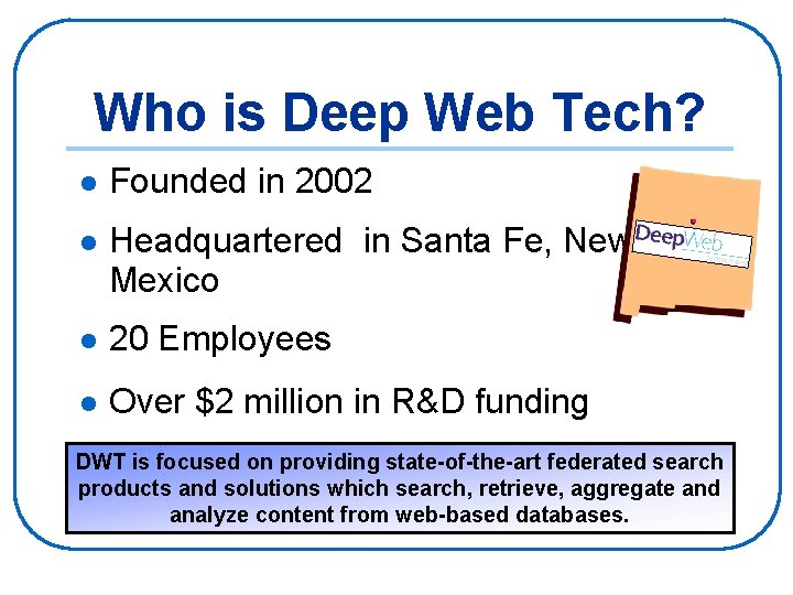 Who is Deep Web Tech? l Founded in 2002 l Headquartered in Santa Fe,