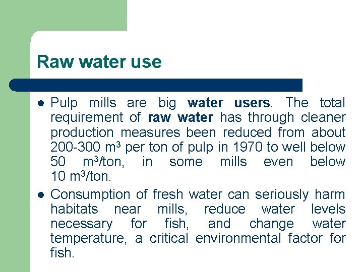 Raw water use l l Pulp mills are big water users. The total requirement Raw water use l l Pulp mills are big water users. The total requirement