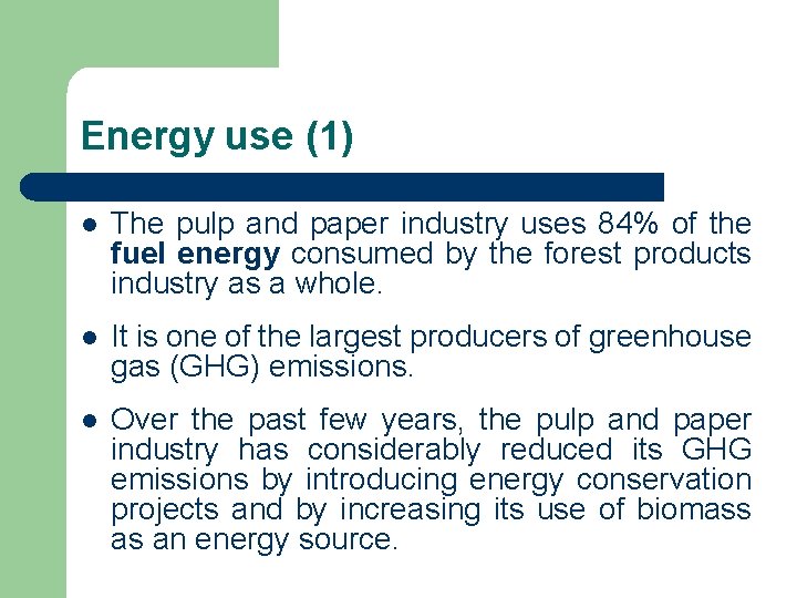 Energy use (1) l The pulp and paper industry uses 84% of the fuel Energy use (1) l The pulp and paper industry uses 84% of the fuel