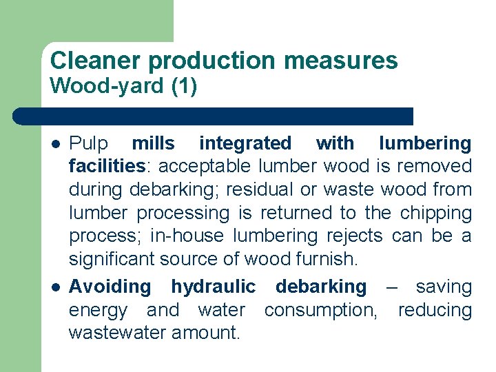 Cleaner production measures Wood-yard (1) l l Pulp mills integrated with lumbering facilities: acceptable Cleaner production measures Wood-yard (1) l l Pulp mills integrated with lumbering facilities: acceptable