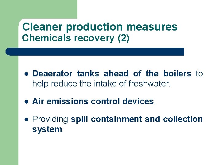 Cleaner production measures Chemicals recovery (2) l Deaerator tanks ahead of the boilers to Cleaner production measures Chemicals recovery (2) l Deaerator tanks ahead of the boilers to