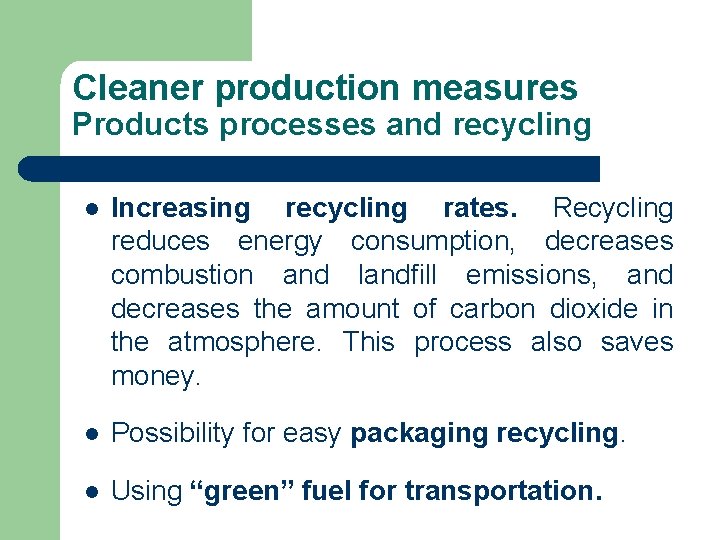 Cleaner production measures Products processes and recycling l Increasing recycling rates. Recycling reduces energy Cleaner production measures Products processes and recycling l Increasing recycling rates. Recycling reduces energy
