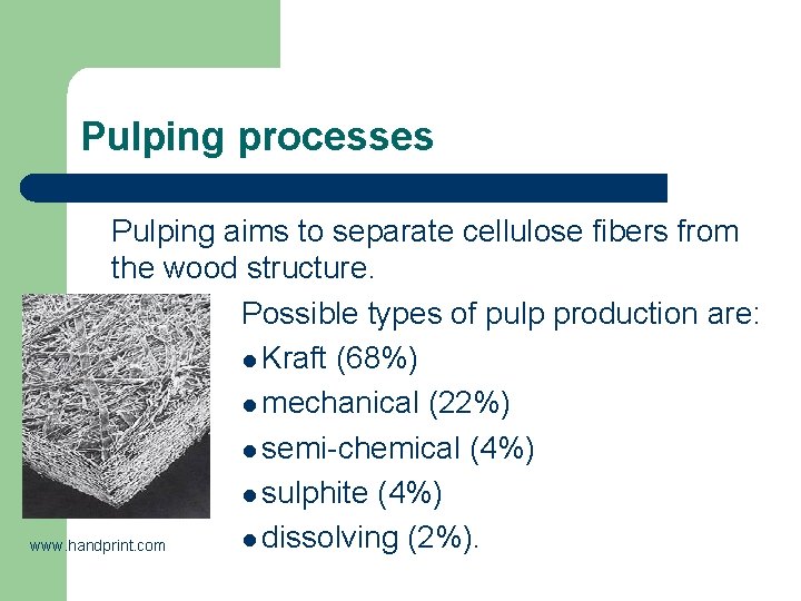 Pulping processes Pulping aims to separate cellulose fibers from the wood structure. Possible types Pulping processes Pulping aims to separate cellulose fibers from the wood structure. Possible types