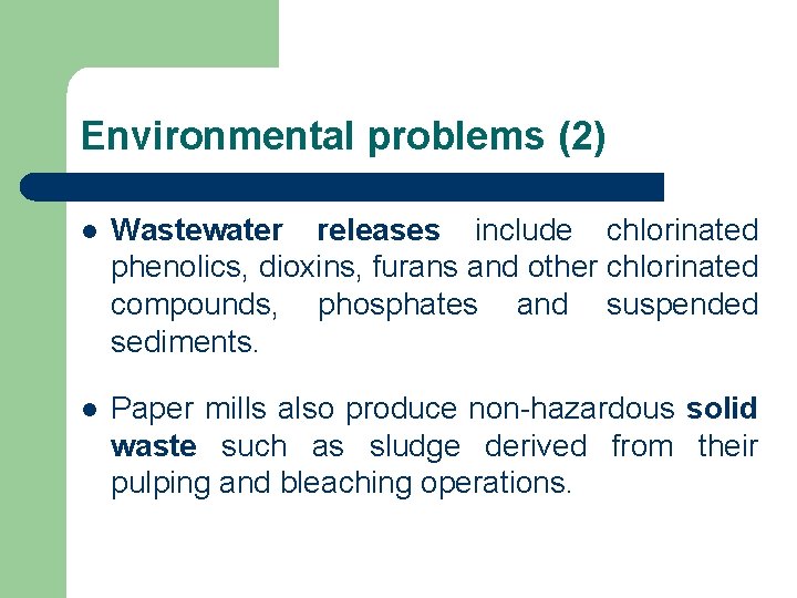 Environmental problems (2) l Wastewater releases include chlorinated phenolics, dioxins, furans and other chlorinated Environmental problems (2) l Wastewater releases include chlorinated phenolics, dioxins, furans and other chlorinated