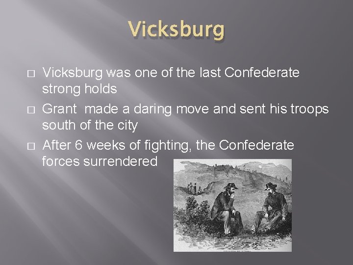 Vicksburg � � � Vicksburg was one of the last Confederate strong holds Grant