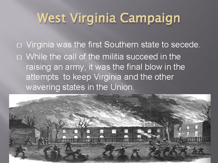 West Virginia Campaign � � Virginia was the first Southern state to secede. While