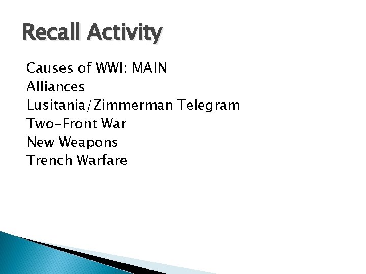Recall Activity Causes of WWI: MAIN Alliances Lusitania/Zimmerman Telegram Two-Front War New Weapons Trench