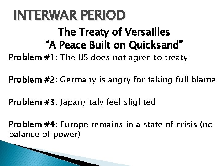 INTERWAR PERIOD The Treaty of Versailles “A Peace Built on Quicksand” Problem #1: The
