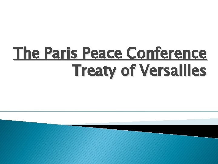 The Paris Peace Conference Treaty of Versailles 