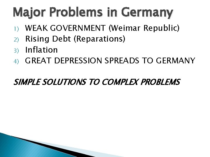 Major Problems in Germany 1) 2) 3) 4) WEAK GOVERNMENT (Weimar Republic) Rising Debt