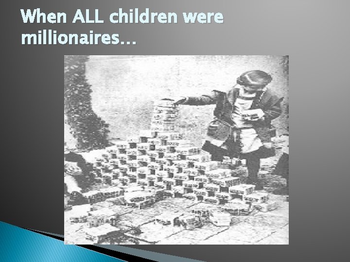 When ALL children were millionaires… 
