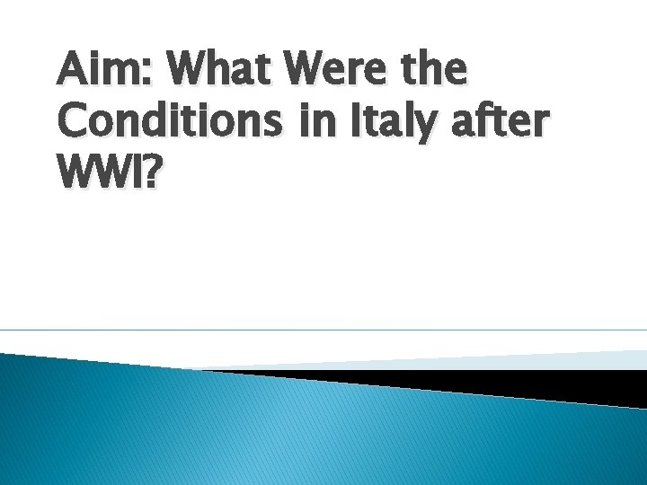 Aim: What Were the Conditions in Italy after WWI? 