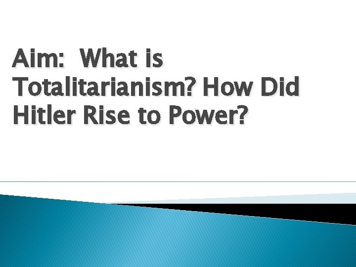 Aim: What is Totalitarianism? How Did Hitler Rise to Power? 