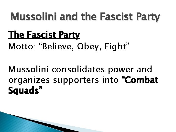 Mussolini and the Fascist Party The Fascist Party Motto: “Believe, Obey, Fight” Mussolini consolidates