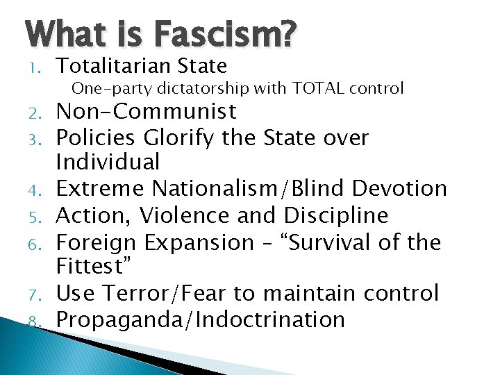 What is Fascism? 1. 2. 3. 4. 5. 6. 7. 8. Totalitarian State One-party
