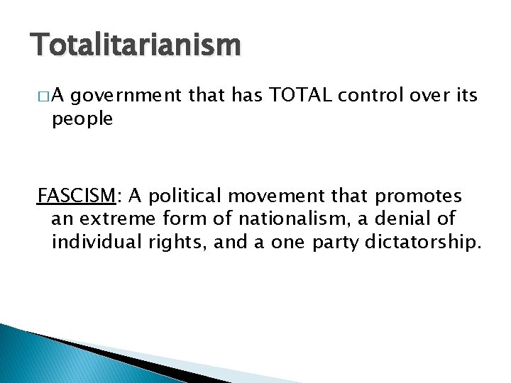 Totalitarianism �A government that has TOTAL control over its people FASCISM: A political movement