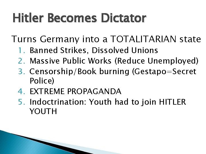 Hitler Becomes Dictator Turns Germany into a TOTALITARIAN state 1. Banned Strikes, Dissolved Unions