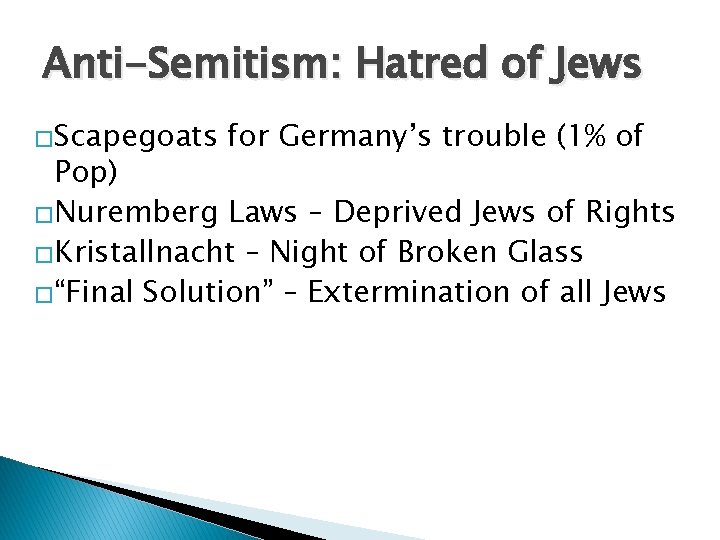 Anti-Semitism: Hatred of Jews �Scapegoats for Germany’s trouble (1% of Pop) �Nuremberg Laws –