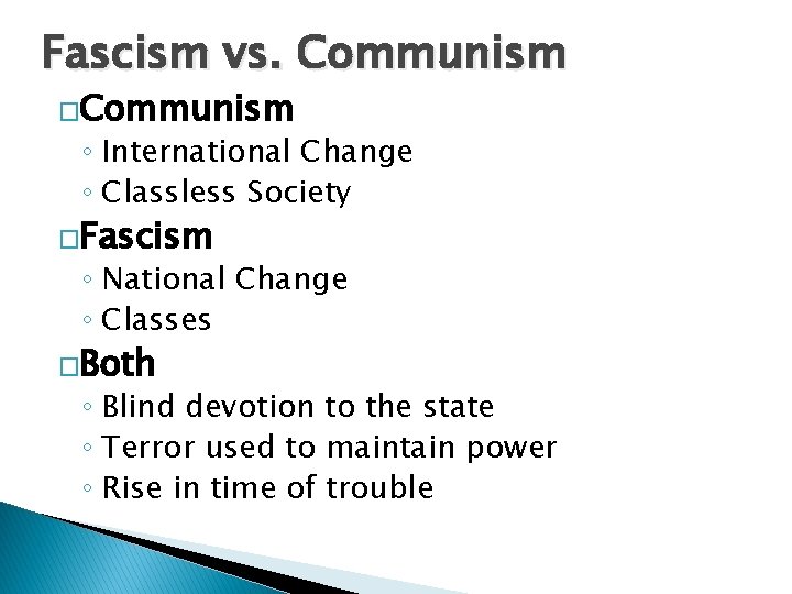 Fascism vs. Communism �Communism ◦ International Change ◦ Classless Society �Fascism ◦ National Change
