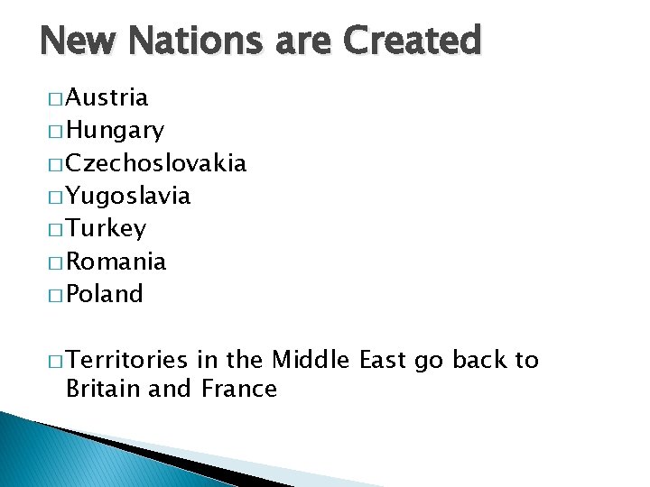 New Nations are Created � Austria � Hungary � Czechoslovakia � Yugoslavia � Turkey