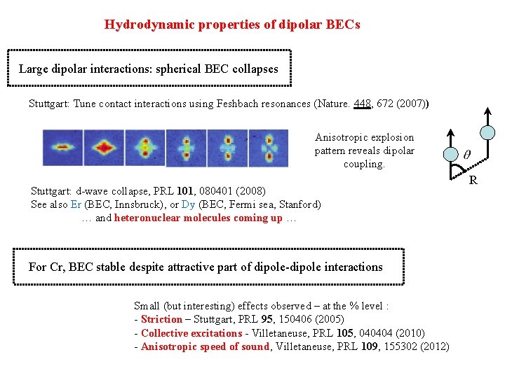 Hydrodynamic properties of dipolar BECs Large dipolar interactions: spherical BEC collapses Stuttgart: Tune contact