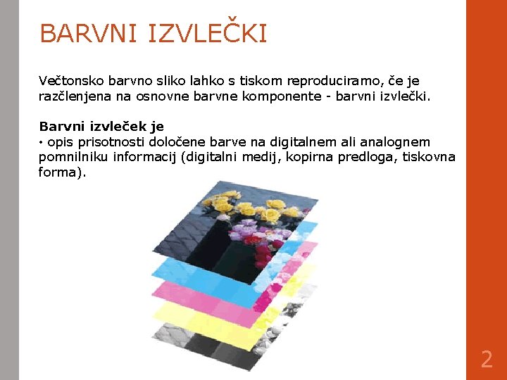 BARVNI IZVLEČKI Večtonsko barvno sliko lahko s tiskom reproduciramo, če je razčlenjena na osnovne