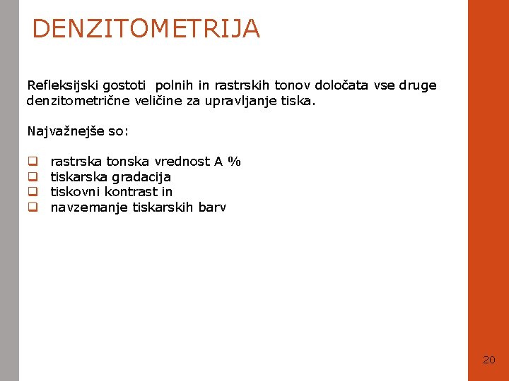 DENZITOMETRIJA Refleksijski gostoti polnih in rastrskih tonov določata vse druge denzitometrične veličine za upravljanje