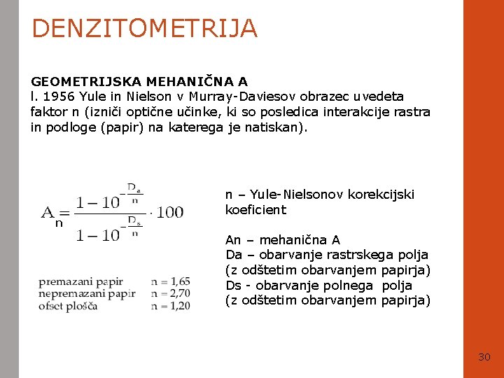 DENZITOMETRIJA GEOMETRIJSKA MEHANIČNA A l. 1956 Yule in Nielson v Murray-Daviesov obrazec uvedeta faktor