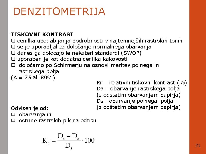 DENZITOMETRIJA TISKOVNI KONTRAST q cenilka upodabljanja podrobnosti v najtemnejših rastrskih tonih q se je