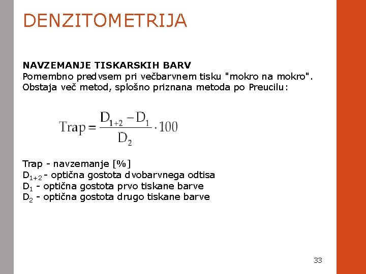 DENZITOMETRIJA NAVZEMANJE TISKARSKIH BARV Pomembno predvsem pri večbarvnem tisku "mokro na mokro". Obstaja več