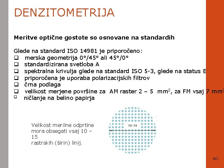 DENZITOMETRIJA Meritve optične gostote so osnovane na standardih Glede na standard ISO 14981 je