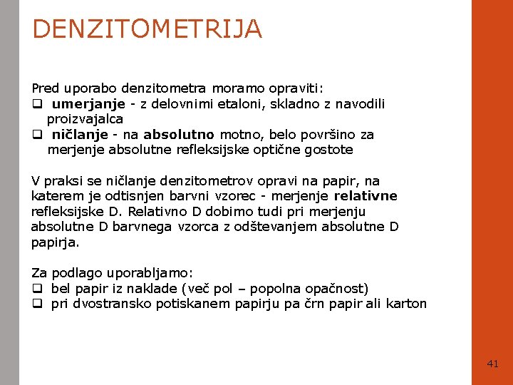 DENZITOMETRIJA Pred uporabo denzitometra moramo opraviti: q umerjanje - z delovnimi etaloni, skladno z