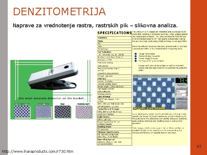 DENZITOMETRIJA Naprave za vrednotenje rastra, rastrskih pik – slikovna analiza. 43 http: //www. iharaproducts.