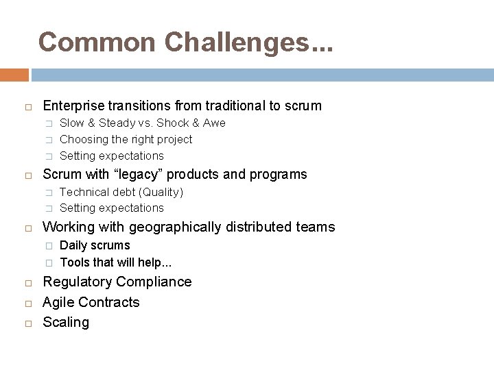 Common Challenges. . . Enterprise transitions from traditional to scrum � � � Scrum