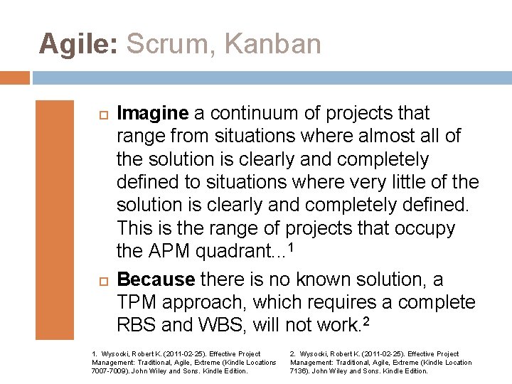 Agile: Scrum, Kanban Imagine a continuum of projects that range from situations where almost