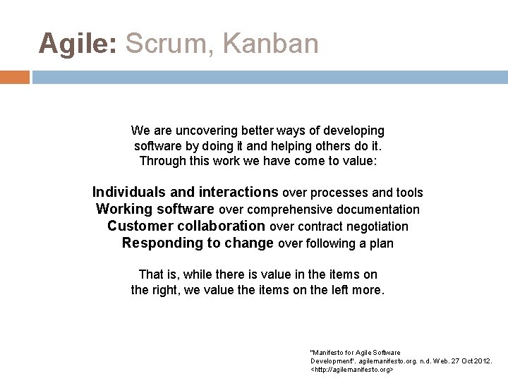 Agile: Scrum, Kanban We are uncovering better ways of developing software by doing it