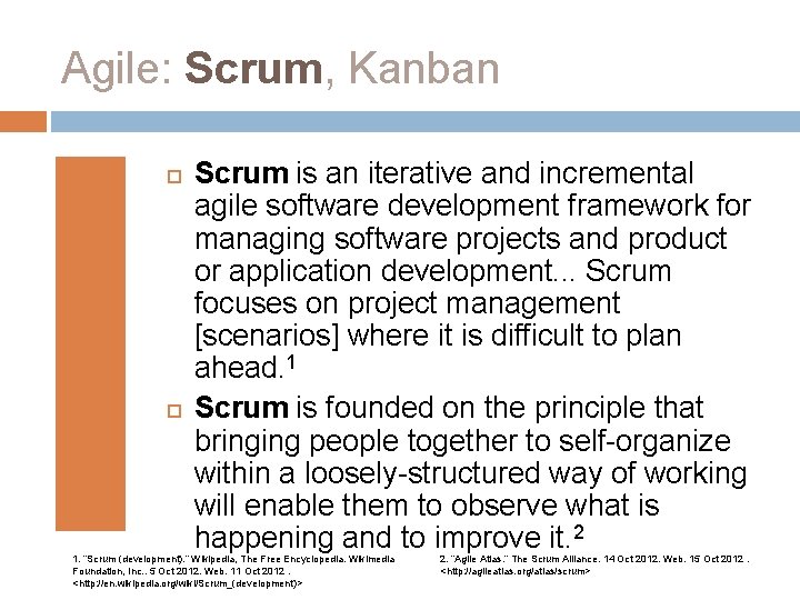 Agile: Scrum, Kanban Scrum is an iterative and incremental agile software development framework for
