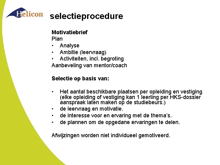 selectieprocedure Motivatiebrief Plan • Analyse • Ambitie (leervraag) • Activiteiten, incl. begroting Aanbeveling van