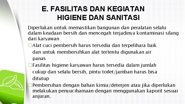 E. FASILITAS DAN KEGIATAN HIGIENE DAN SANITASI Diperlukan untuk memastikan bangunan dan peralatan selalu