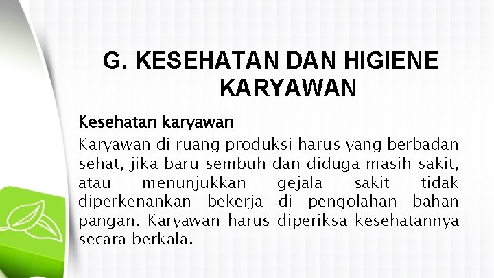 G. KESEHATAN DAN HIGIENE KARYAWAN Kesehatan karyawan Karyawan di ruang produksi harus yang berbadan