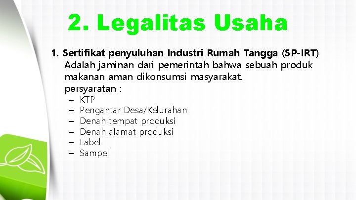 2. Legalitas Usaha 1. Sertifikat penyuluhan Industri Rumah Tangga (SP-IRT) Adalah jaminan dari pemerintah