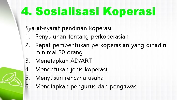 4. Sosialisasi Koperasi Syarat-syarat pendirian koperasi 1. Penyuluhan tentang perkoperasian 2. Rapat pembentukan perkoperasian