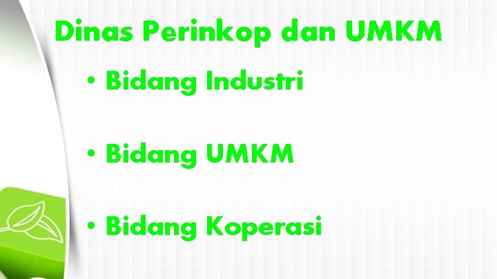 Dinas Perinkop dan UMKM • Bidang Industri • Bidang UMKM • Bidang Koperasi 