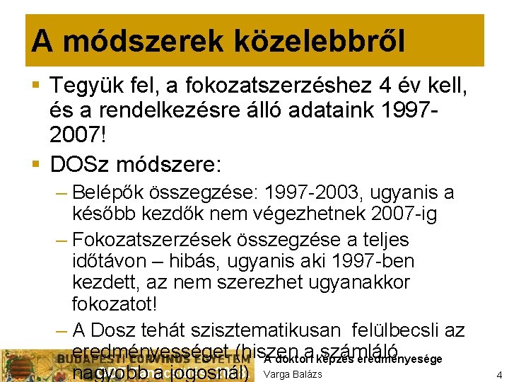 A módszerek közelebbről § Tegyük fel, a fokozatszerzéshez 4 év kell, és a rendelkezésre