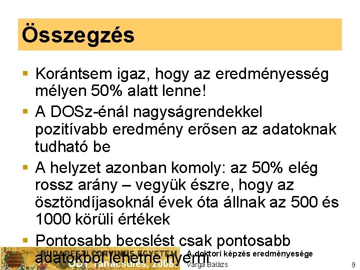 Összegzés § Korántsem igaz, hogy az eredményesség mélyen 50% alatt lenne! § A DOSz-énál